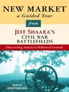 New Market (MP3): A Guided Tour from Jeff Shaara's Civil War Battlefields: What happened, why it matters, and what to see